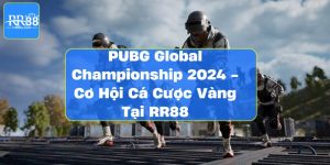 PUBG Global Championship 2024 - Cơ Hội Cá Cược Vàng Tại RR88