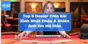 Top 5 Dealer Chia Bài Xinh Nhất Châu Á Khiến Anh Em Mê Mẩn