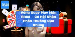 Vòng Quay May Mắn RR88 – Cơ Hội Nhận Phần Thưởng Cực Khủng