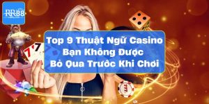 Top 9 Thuật Ngữ Casino Bạn Không Được Bỏ Qua Trước Khi Chơi