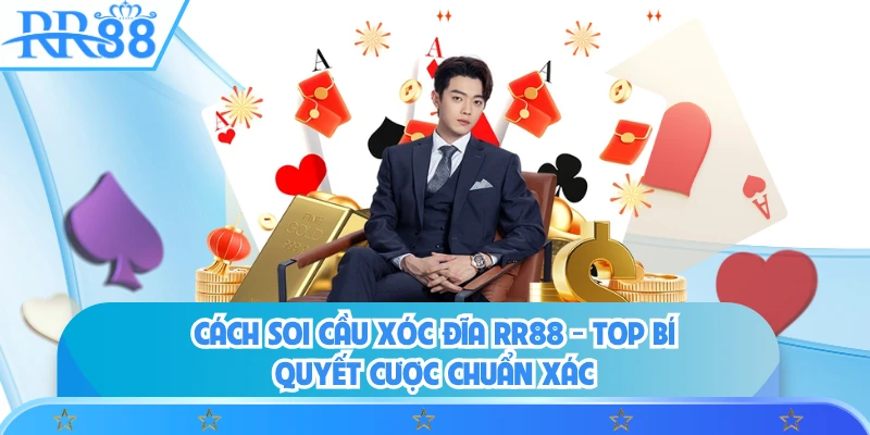 Cách Soi Cầu Xóc Đĩa RR88 - Top Bí Quyết Cược Chuẩn Xác
