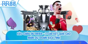 Kèo Châu Âu RR88 - 3 Cửa Kết Quả Cho Màn Dự Đoán Kịch Tính