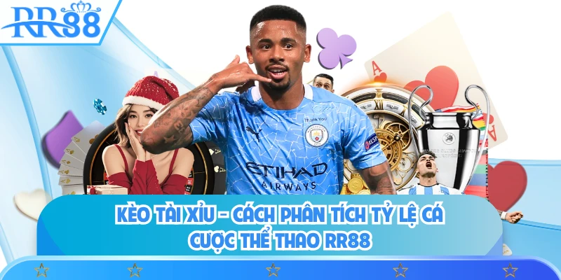 Kèo Tài Xỉu - Cách Phân Tích Tỷ Lệ Cá Cược Thể Thao RR88