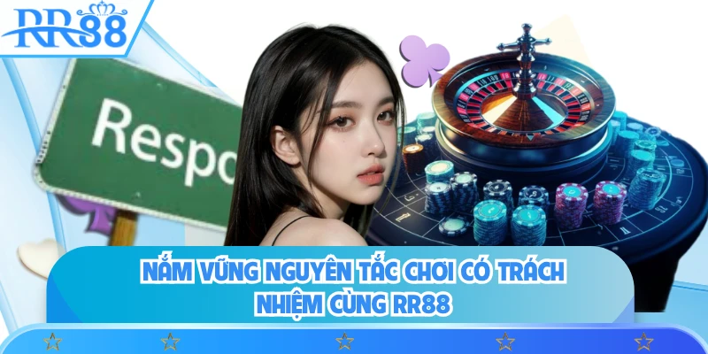 Nắm vững nguyên tắc chơi có trách nhiệm cùng RR88 