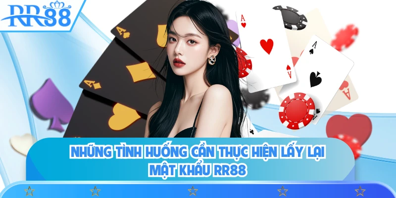 Những tình huống cần thực hiện lấy lại mật khẩu RR88