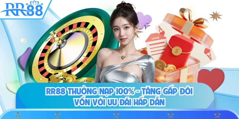 RR88 Thưởng Nạp 100% - Tăng Gấp Đôi Vốn Với Ưu Đãi Hấp Dẫn