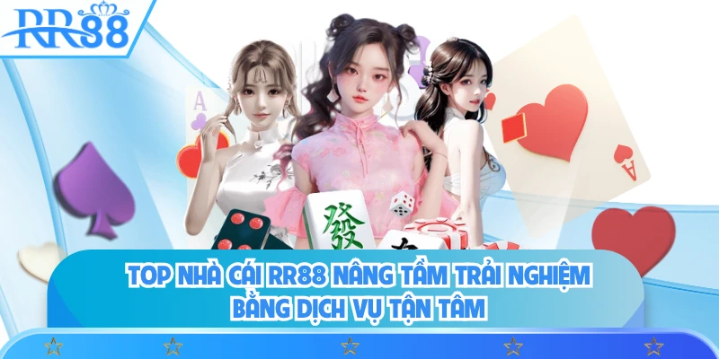 Top nhà cái RR88 nâng tầm trải nghiệm bằng dịch vụ tận tâm