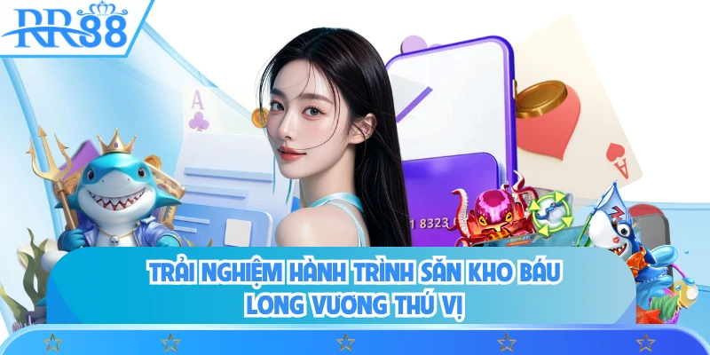 Trải nghiệm hành trình săn kho báu long vương thú vị